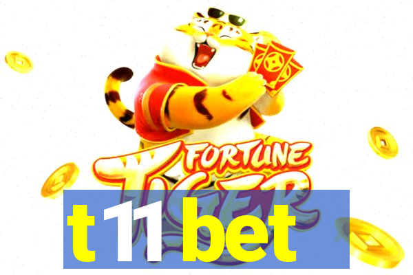 t11 bet